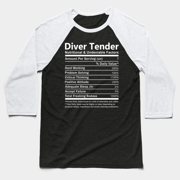 Diver Tender T Shirt - Nutritional and Undeniable Factors Gift Item Tee Baseball T-Shirt by Ryalgi